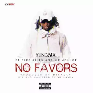 Yung6ix - No Favors (ft. Dice Ailes & Mr. Jollof)